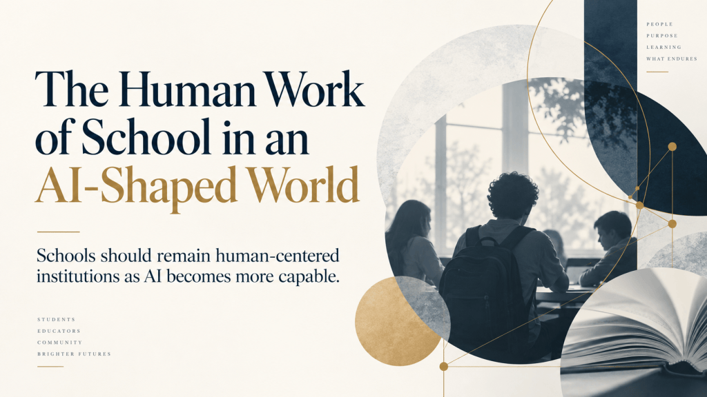 The Human Work of School in an AI-Shaped&nbsp;World